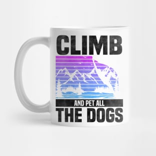 Climb And Pet All The Dogs, Bouldering Mountain Design For Rock Climbers And Dog Lovers And Owners Mug